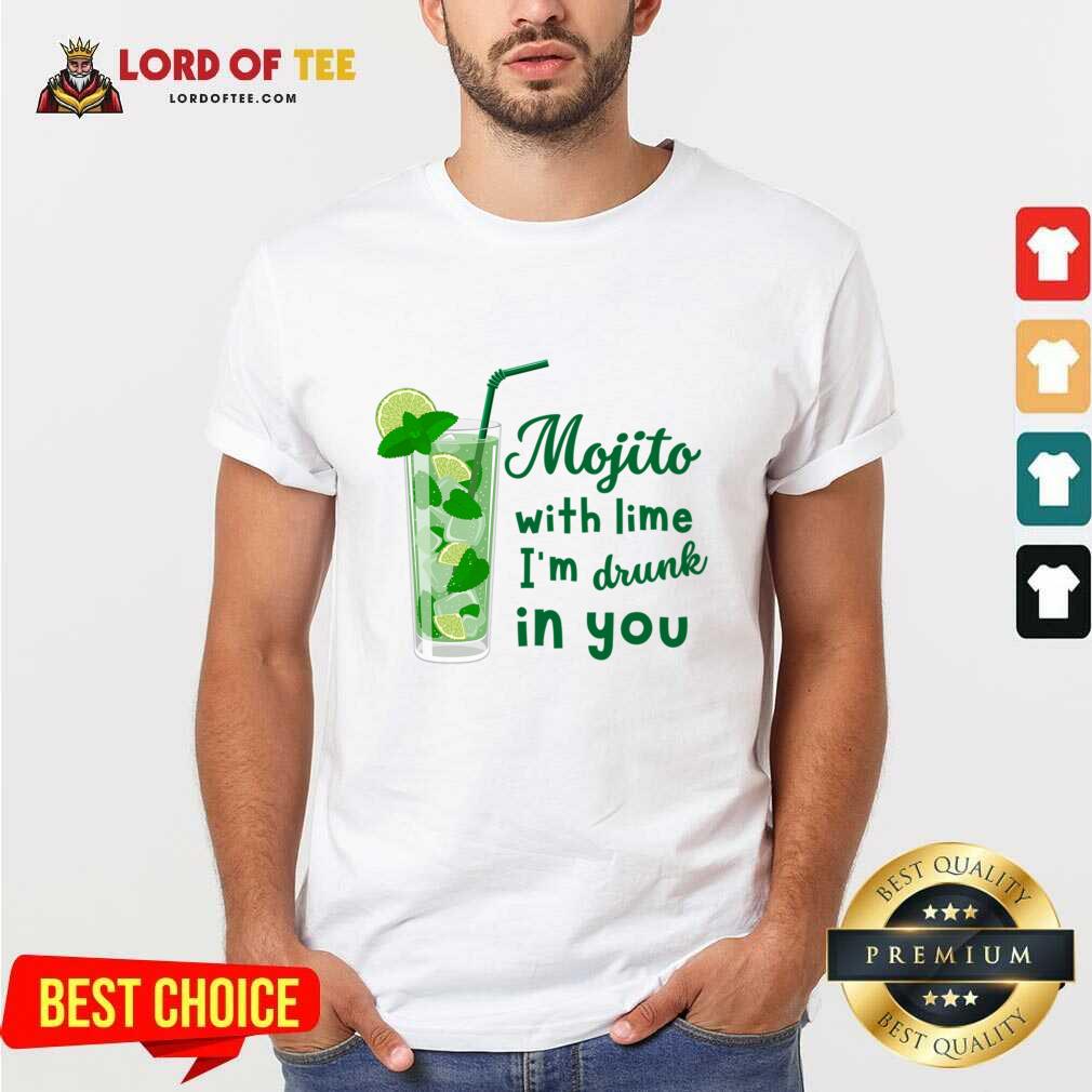Mojito With Lime I'm Drunk In You Shirt Mojito With Lime I'm Drunk In You Shirt