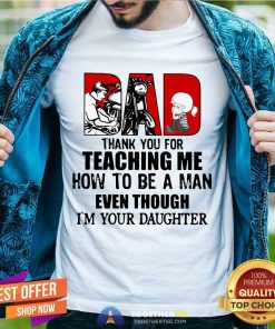 Dad Thank You For Teaching Me How To Be A Man Even Though I'm Your Daughter Shirt - Design By Togethertee.com