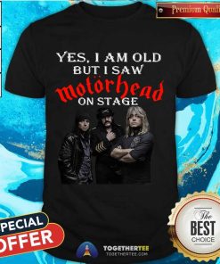Official Yes I Am Old But I Saw Motorhead On Stage ShirtOfficial Yes I Am Old But I Saw Motorhead On Stage Shirt - Design By Togethertee.com