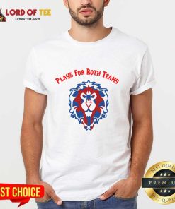 Plays For Both Teams Shirt