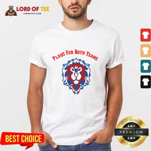 Plays For Both Teams Shirt
