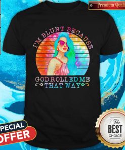 Top Tattoo Girl I’m Blunt Because God Rolled Me That Way Vintage Shirt