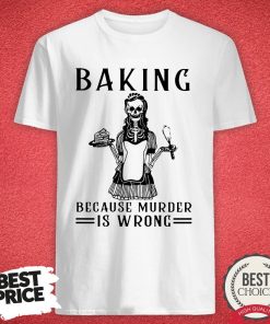 Top Skeleton Bakig Beause Murder Is Wrong Shirt