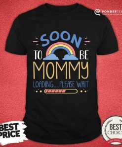 Soon To Be Mommy Loading Please Wail Shirt