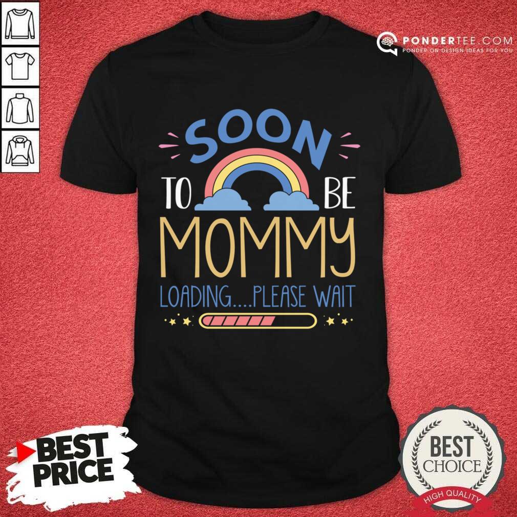 Soon To Be Mommy Loading Please Wail Shirt Soon To Be Mommy Loading Please Wail Shirt