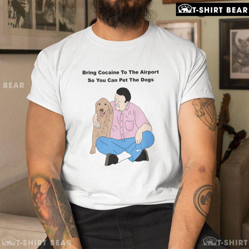 Zootghost Bring Cocaine To The Airport So You Can Pet The Dogs Shirt Zootghost Bring Cocaine To The Airport So You Can Pet The Dogs Shirt