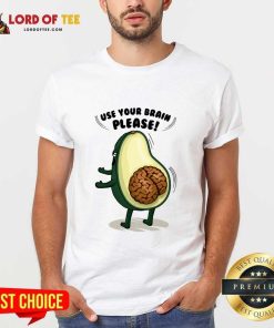 Use Your Brain Please Avocado Brain Shirt