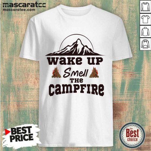Wake Up Smell The Campfire Shirt