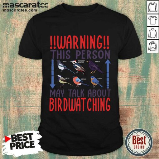 Warning This Person May Talk About Birdwatching Shirt