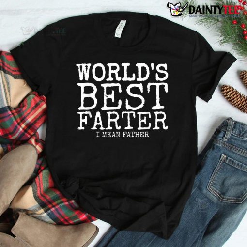 World's Best Farter I Mean Shirt