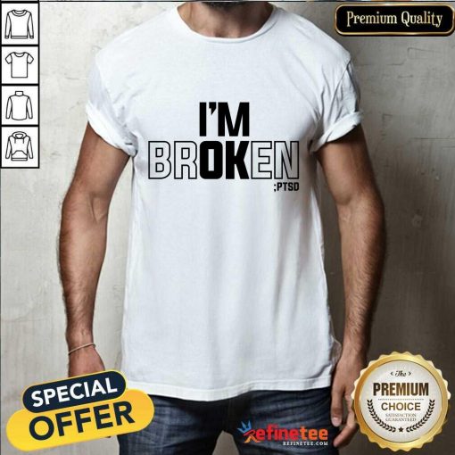 I'm Broken PTSD T-shirt