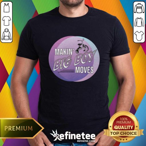 Makin' Big Boy Moves Shirt