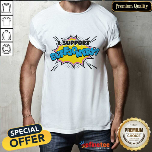 I Support Buffoonery Shirt