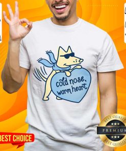 Cold Nose Warm Heart Teddy The Dog Shirt