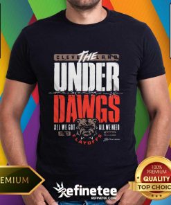 The Cleveland Under Dawgs All We Got 2023 All We Need 2024 Playoff Shirt
