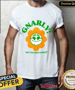 Gnarly Better Days Ahead T-shirt