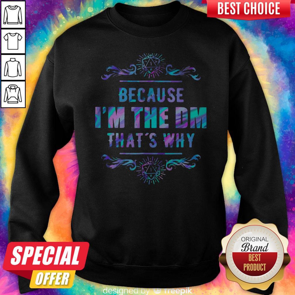Because I’m The Dm That’s Why Shirt