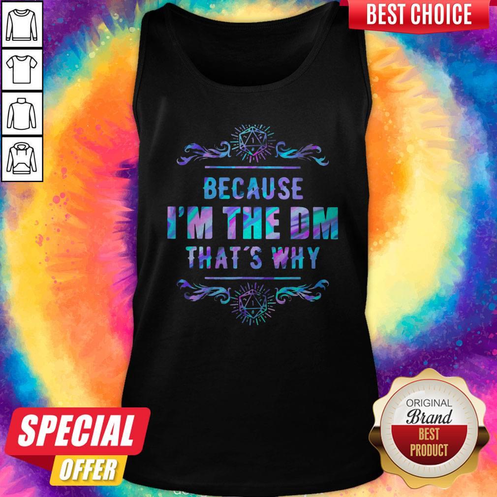 Because I’m The Dm That’s Why Shirt