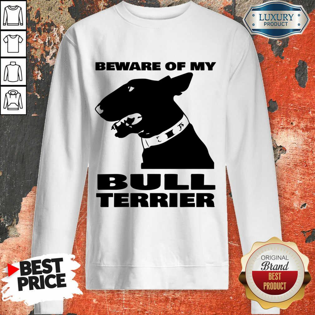 Beware Of My Bull Terrier Shirt