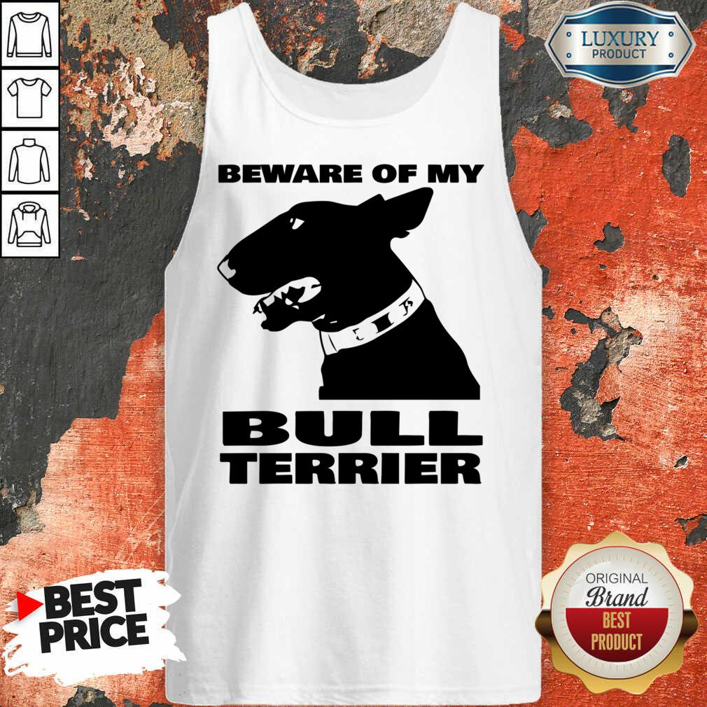 Beware Of My Bull Terrier Shirt