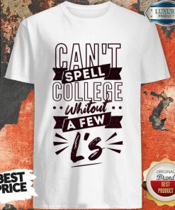 Can't Spell College Whitout A Fen L'S Shirt