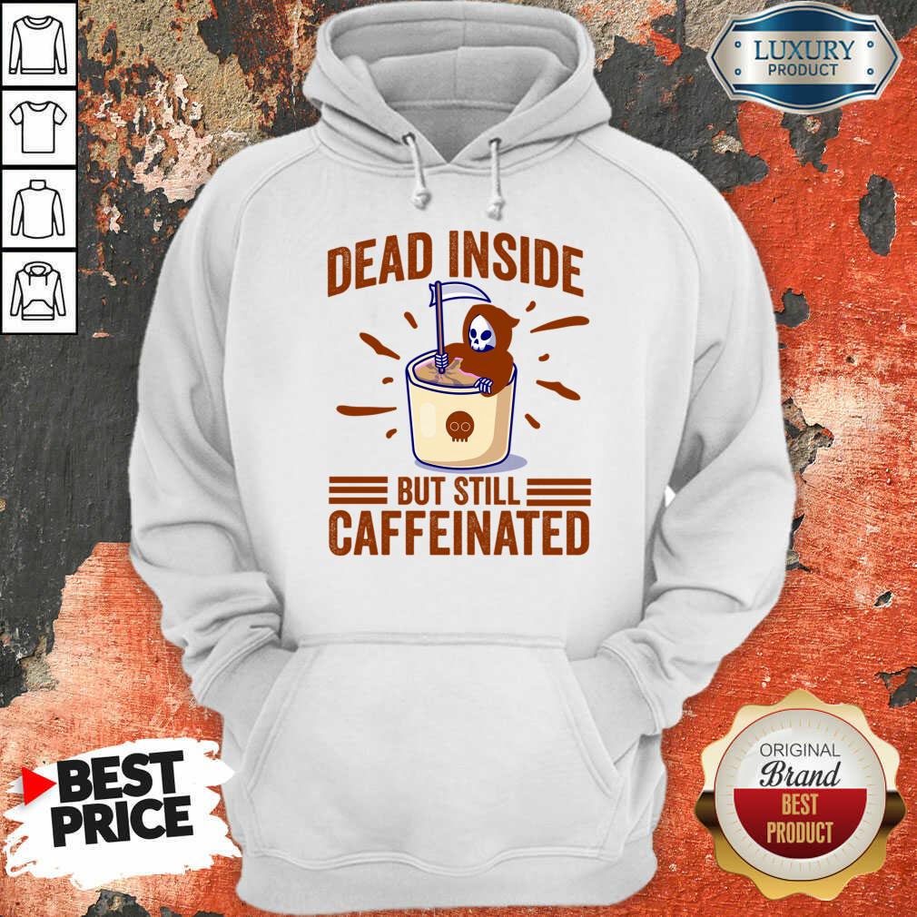 Dead Inside But Still Caffeinated Shirt
