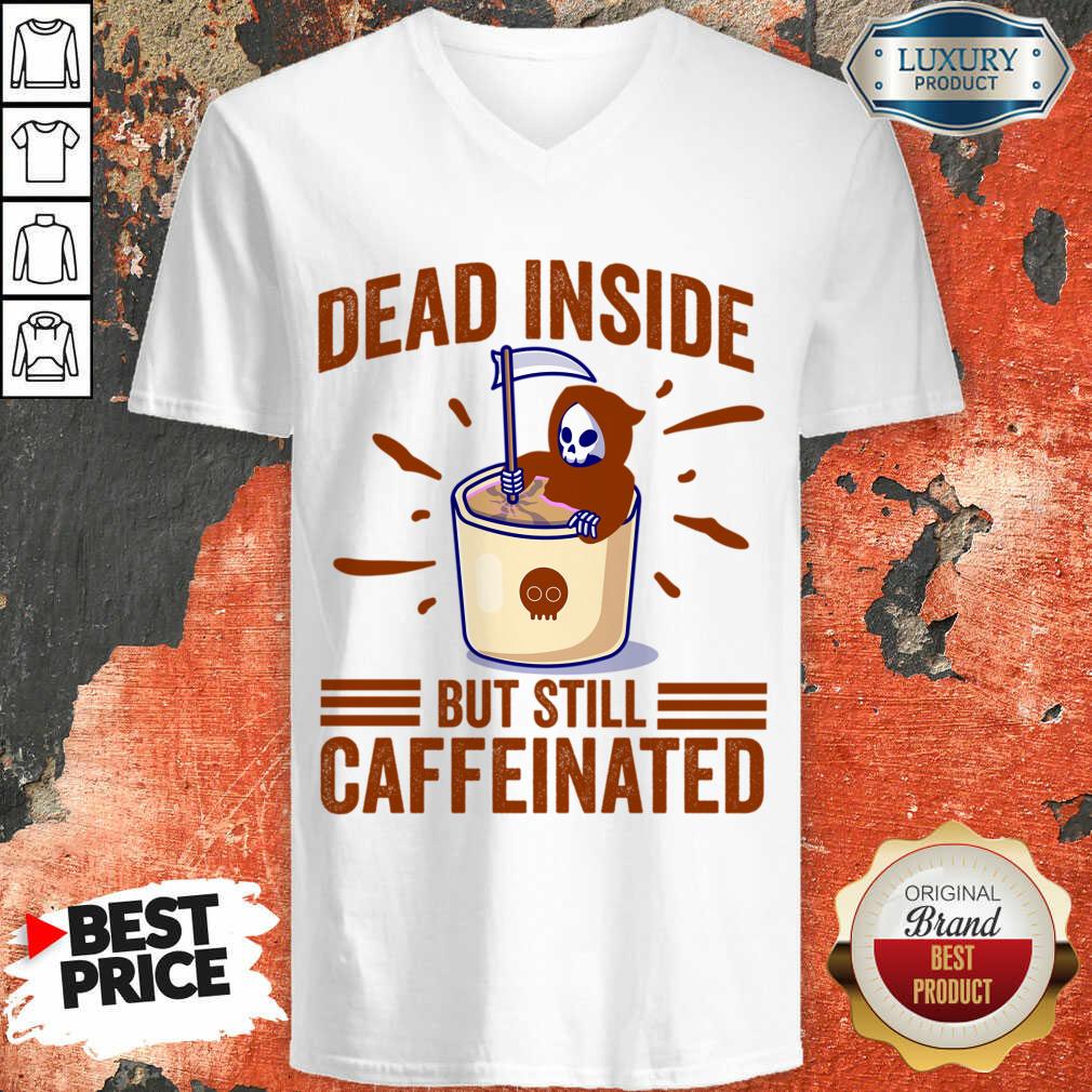 Dead Inside But Still Caffeinated Shirt