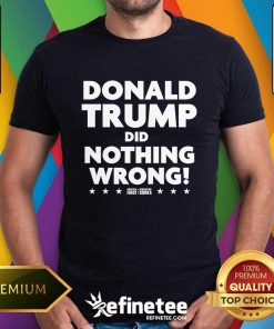 Donald Trump Did Nothing Wrong T-shirt