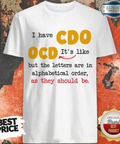 I Have So It's Like Ocd But All The Letters Are In Alphabetical Order Shirt