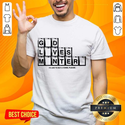 God Loves Monter I'd Like To Buy A Vowel Please Shirt