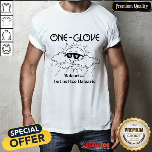 One Glove Sun Balearic But Not Too Balearic Shirt