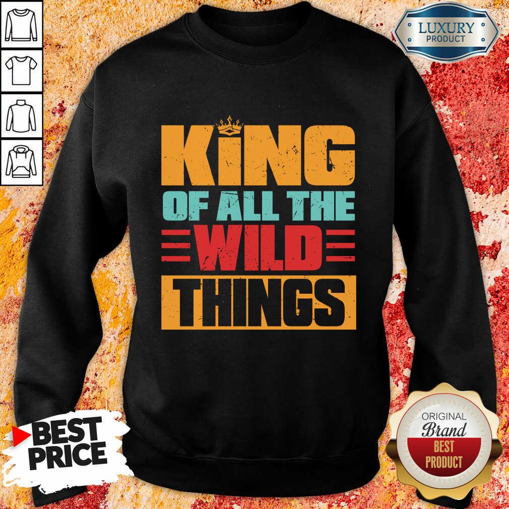 King Of All The Wild Things Shirt
