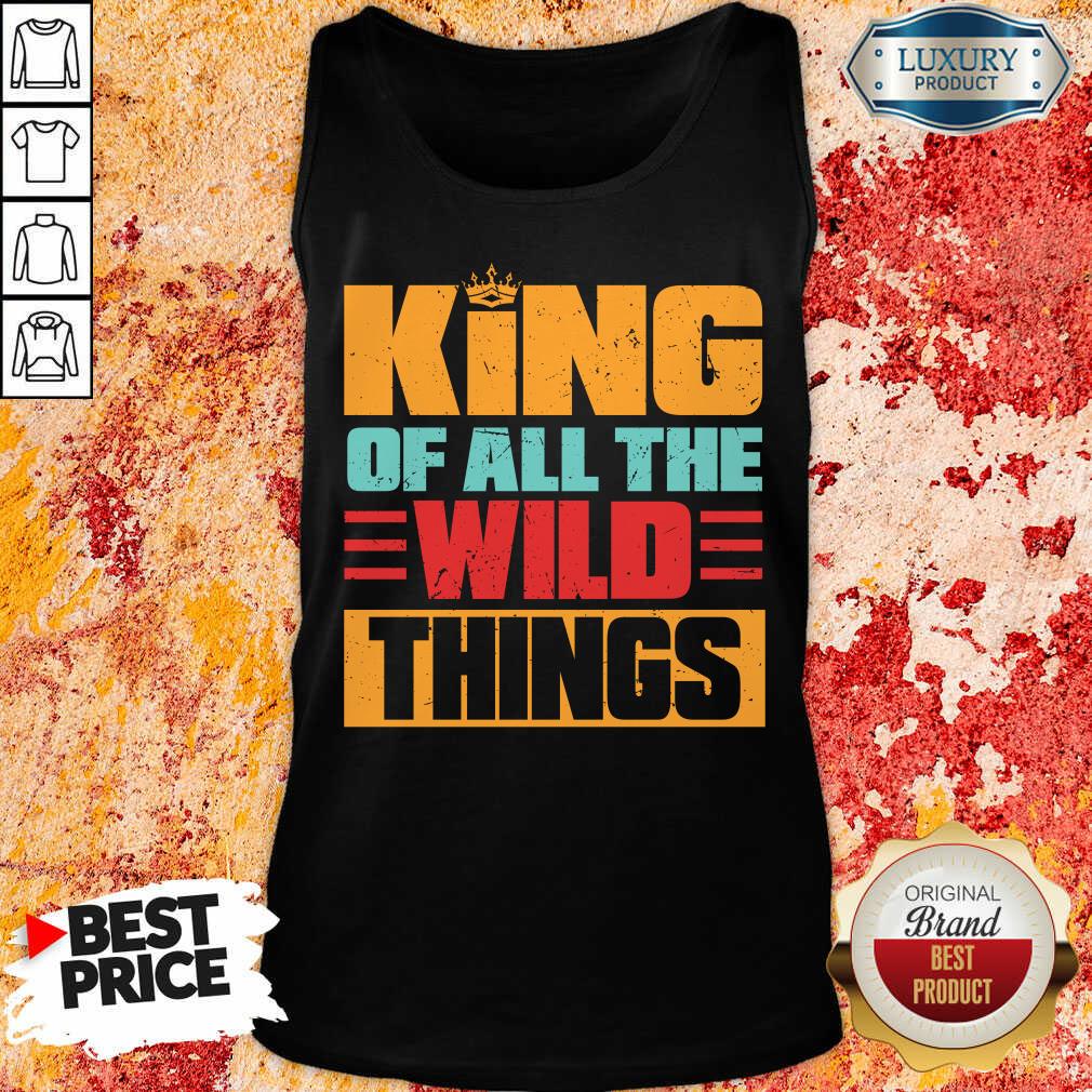 King Of All The Wild Things Shirt