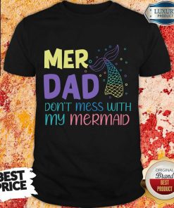 Mer Dad Don't Mess With My Mermaid Shirt