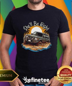 She'll Be Right Nissan Patrol T-Shirt