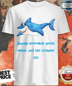 Shark Always Remember You're Unique Just Like Everyone Else Shirt