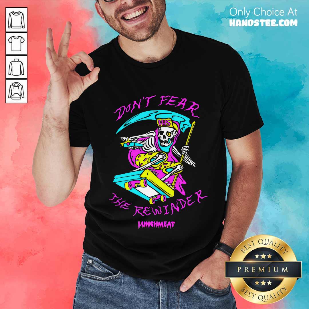 shirt Don't Fear The Rewinder Lunchmeat T-shirt