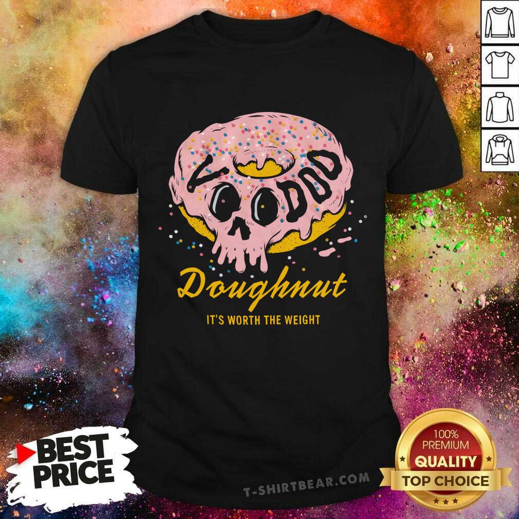 shirt Voodoo Frosting Skull Doughnut It's Worth The Weight T-shirt