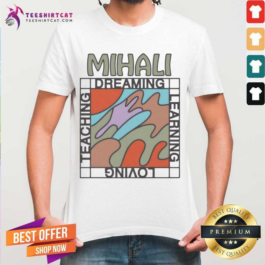 shirt Mihali Teaching Dreaming Learning Loving T-shirt