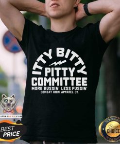 Itty Bitty Pitty Committee More Bussin Less Fussin Combat Iron Apparel Co. T-shirt