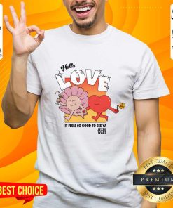 Hello Love It Feels So Good To See Ya Jessie Ware T-shirt