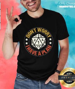 Don’t Worry I Have A Plan T-shirt