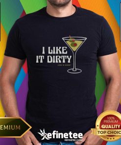 I Like it Dirty Martini T-shirt