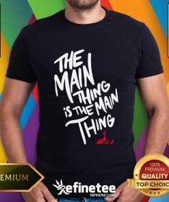 Court Culture The Main Thing Is The Main Thing T-shirt