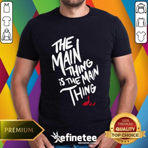 Court Culture The Main Thing Is The Main Thing T-shirt