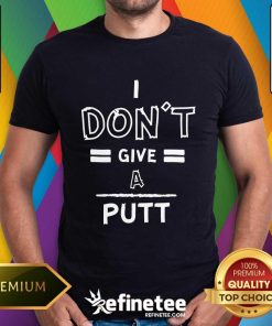 I Don't Give A Putt T-Shirt