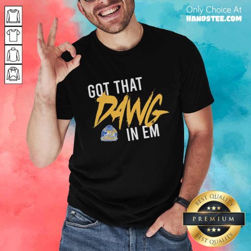 Got That Dawg In Em T-shirt