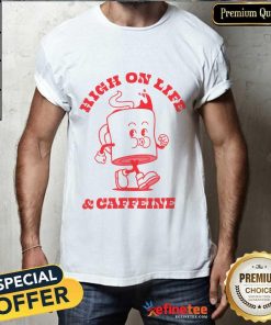 High On Life & Caffeine T-shirt