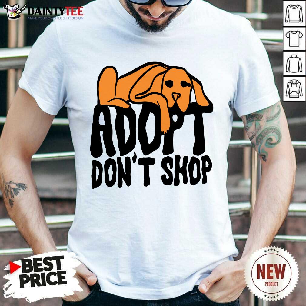 shirt Adopt Don't Shop Dog T-shirt