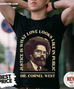 Dr. Cornel West Justice Is What Love Looks Like In Public T-shirt